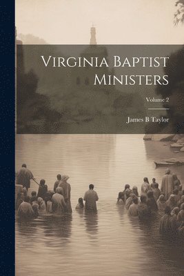 James B Taylor - Virginia Baptist Ministers; Volume 2, Häftad