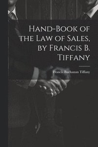 bokomslag Hand-Book of the Law of Sales, by Francis B. Tiffany