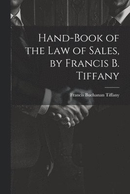 bokomslag Hand-Book of the Law of Sales, by Francis B. Tiffany