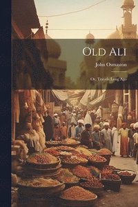 bokomslag Old Ali; Or, Travels Long Ago