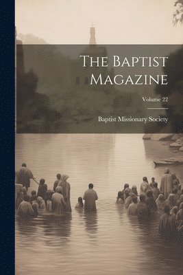 The Baptist Magazine; Volume 22 1