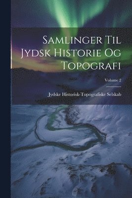 Samlinger Til Jydsk Historie Og Topografi; Volume 2 1