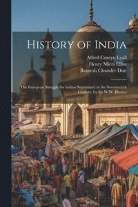 bokomslag History of India: The European Struggle for Indian Supremacy in the Seventeenth Century, by Sir W.W. Hunter