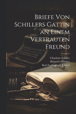 bokomslag Briefe Von Schillers Gattin an Einem Vertrauten Freund