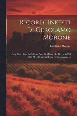 Ricordi Inediti Di Gerolamo Morone 1