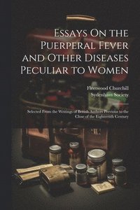 bokomslag Essays On the Puerperal Fever and Other Diseases Peculiar to Women