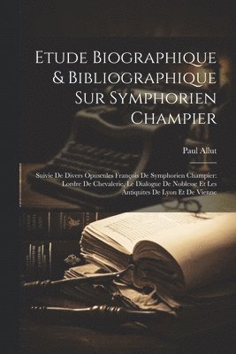 bokomslag Etude Biographique & Bibliographique Sur Symphorien Champier