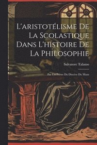bokomslag L'aristotlisme De La Scolastique Dans L'histoire De La Philosophie