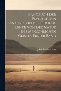 bokomslag Handbuch Der Psychischen Anthropologie Oder De Lehre Von Der Natur Des Menschlichen Geistes, Erster Band