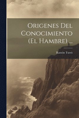 Origenes Del Conocimiento (El Hambre) ... 1