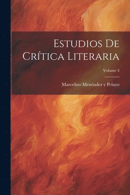 Estudios De Crítica Literaria; Volume 3 1