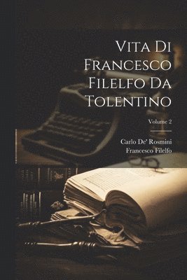 bokomslag Vita Di Francesco Filelfo Da Tolentino; Volume 2