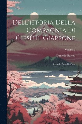 bokomslag Dell'istoria Della Compagnia Di Gies Il Giappone