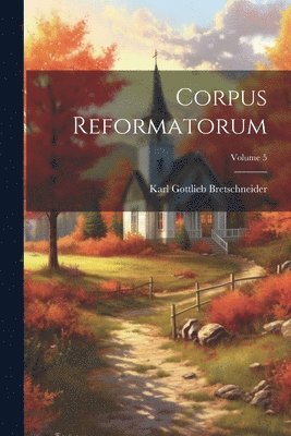 Corpus Reformatorum; Volume 5 1