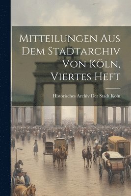 bokomslag Mitteilungen Aus Dem Stadtarchiv Von Kln, Viertes Heft