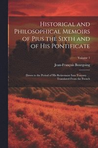 bokomslag Historical and Philosophical Memoirs of Pius the Sixth and of His Pontificate