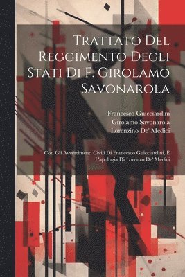 Francesco Guicciardini, Girolamo Savonarola, Lorenzino De' Medici - Trattato Del Reggimento Degli Stati Di F. Girolamo Savonarola, Häftad