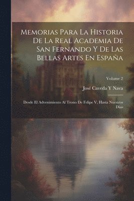 bokomslag Memorias Para La Historia De La Real Academia De San Fernando Y De Las Bellas Artes En España