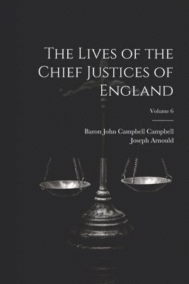 Joseph Arnould, Baron John Campbell Campbell - Lives of the Chief Justices of England; Volume 6, Häftad