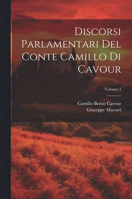 Discorsi Parlamentari Del Conte Camillo Di Cavour; Volume 2 1