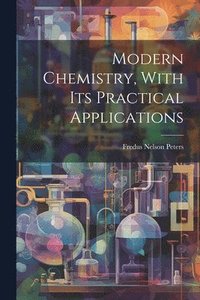 bokomslag Modern Chemistry, With Its Practical Applications