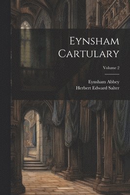 Eynsham Abbey, Herbert Edward Salter - Eynsham Cartulary; Volume 2, Häftad