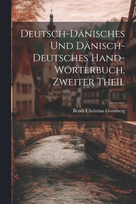 Deutsch-Dnisches Und Dnisch-Deutsches Hand-Wrterbuch, Zweiter Theil 1