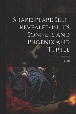 bokomslag Shakespeare Self-Revealed in His Sonnets and Phoenix and Turtle