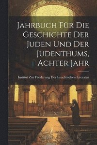 bokomslag Jahrbuch fr die Geschichte der Juden und der Judenthums, Achter Jahr