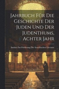 bokomslag Jahrbuch für die Geschichte der Juden und der Judenthums, Achter Jahr