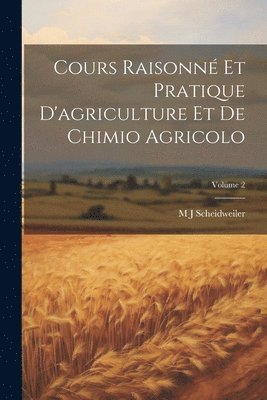 Cours Raisonn Et Pratique D'agriculture Et De Chimio Agricolo; Volume 2 1