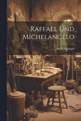 Anton Springer - Raffael Und Michelangelo, Häftad