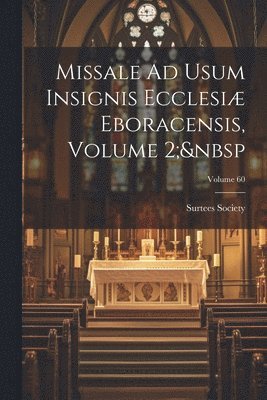 bokomslag Missale Ad Usum Insignis Ecclesi Eboracensis, Volume 2; Volume 60