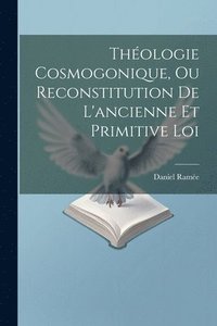 bokomslag Thologie Cosmogonique, Ou Reconstitution De L'ancienne Et Primitive Loi