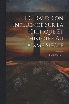 bokomslag F.C. Baur, Son Influence Sur La Critique Et L'histoire Au Xixme Sicle