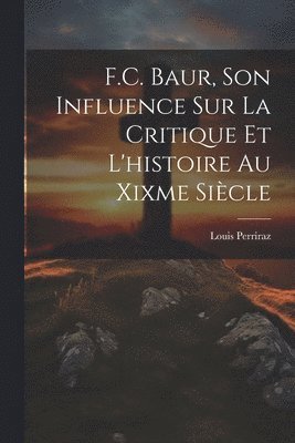 F.C. Baur, Son Influence Sur La Critique Et L'histoire Au Xixme Sicle 1