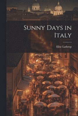 Elise Lathrop - Sunny Days in Italy, Häftad