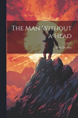 Tyler De Saix - Man Without a Head, Häftad