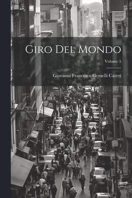 Giovanni Francesco Gemelli Careri - Giro Del Mondo; Volume 5, Häftad