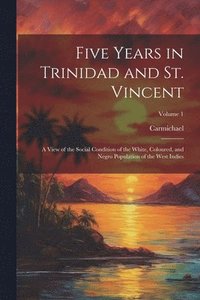 bokomslag Five Years in Trinidad and St. Vincent