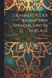 bokomslag Grammatik der Arabischen Sprache. Dritte Auflage