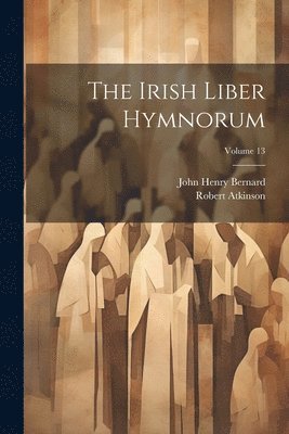 bokomslag The Irish Liber Hymnorum; Volume 13