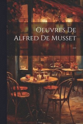 Anonymous - Oeuvres De Alfred De Musset ..., Häftad
