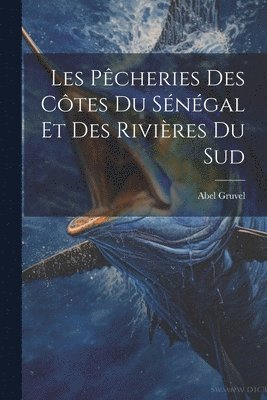 bokomslag Les Pcheries Des Ctes Du Sngal Et Des Rivires Du Sud