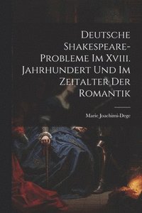 bokomslag Deutsche Shakespeare-Probleme Im Xviii. Jahrhundert Und Im Zeitalter Der Romantik