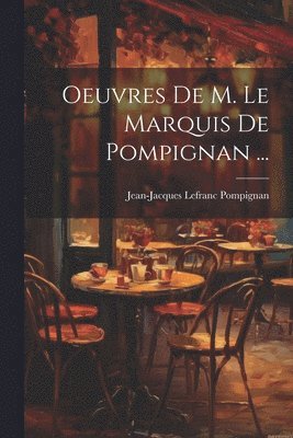 bokomslag Oeuvres De M. Le Marquis De Pompignan ...