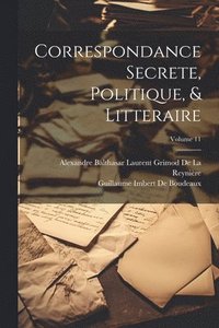 bokomslag Correspondance Secrete, Politique, & Litteraire; Volume 11