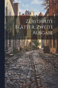 bokomslag Zerstreute Bltter, Zweite Ausgabe