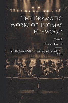 Dramatic Works of Thomas Heywood