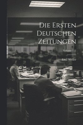 Die Ersten Deutschen Zeitungen; Volume 111 1